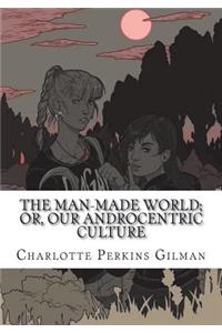 The Man-Made World; Or, Our Androcentric Culture