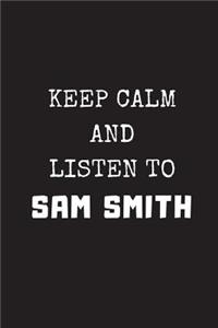 Keep Calm and Listen to Sam Smith: Composition Note Book Journal