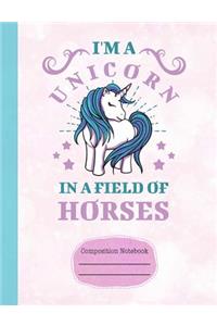 I'm a Unicorn in a Field of Horses Composition Notebook