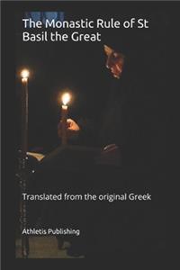 The Monastic Rule of St Basil the Great: Translated from the original Greek