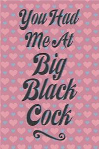 You Had Me at Big Black Cock