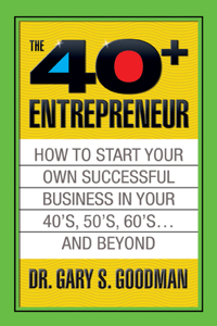 Forty Plus Entrepreneur: How to Start a Successful Business in Your 40's, 50's and Beyond