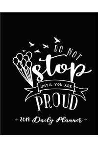 2019 Daily Planner - Do Not Stop Until You Are Proud