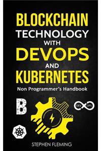 Blockchain Technology with Devops and Kubernetes: Non Programmer's Handbook