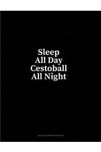 Sleep All Day Cestoball All Night: Unruled Composition Book