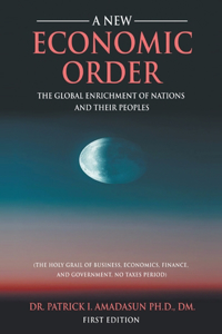 A New Economic Order, The Global Enrichment of Nations and their Peoples