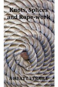 Knots, Splices and Rope-Work (Fully Illustrated)