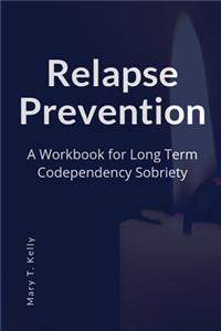 Relapse Prevention: A Workbook for Long Term Codependency Sobriety