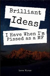 Brilliant Ideas I Have When I'm Pissed as a Mf: An Office and Home Gift Lined Writing Journal Notebook Diary