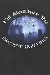 I'd Rather Be Ghost Hunting