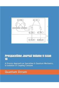 Prespacetime Journal Volume 9 Issue 10