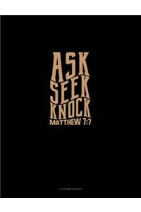 Ask + Seek + Knock - Matthew 7