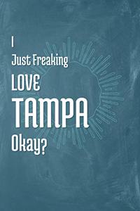 I Just Freaking Love Tampa Okay?