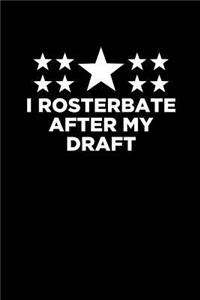 I Rosterbate After My Draft: Blank Lined Journal