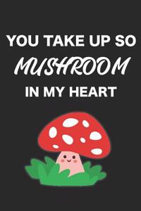 You Take Up So Mushroom in My Heart