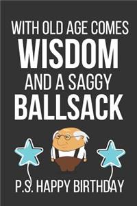 With Old Age Comes Wisdom and a Saggy Ballsack