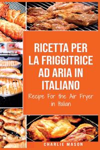 Ricetta Per La Friggitrice Ad Aria In Italiano/ Recipe For the Air Fryer in Italian