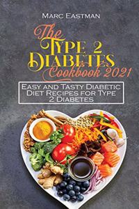 The Type 2 Diabetes Cookbook 2021: Easy and Tasty Diabetic Diet Recipes for Type 2 Diabetes