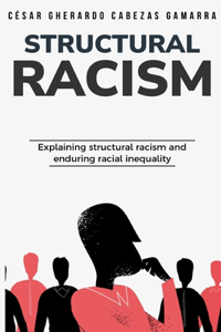 Explaining structural racism and enduring racial inequality