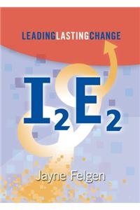 I2e2: Leading Lasting Change