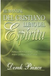 Manual del Cristiano Lleno del Espiritu Santo: Fundamentos Biblicos Para la Vida Cristiana = The Spirit Filled Believer's Handbook