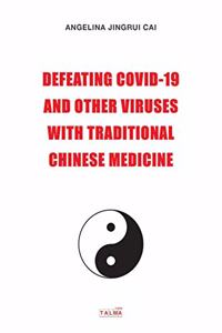 Defeating Covid-19 and Other Viruses with Traditional Chinese Medicine