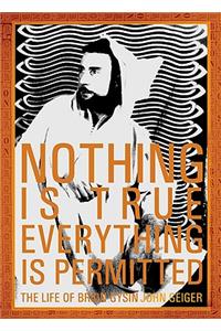 Nothing Is True Everything Is Permitted: The Life of Brion Gysin