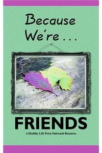 Because We're Friends