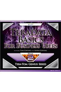Teradata Basics for Business Users (Tera-Tom Genius Series Book 1)