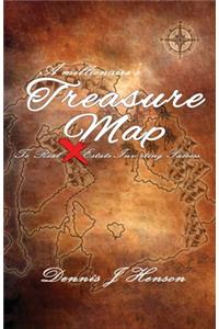 A Millionaire's Treasure Map To Real Estate Investing Success