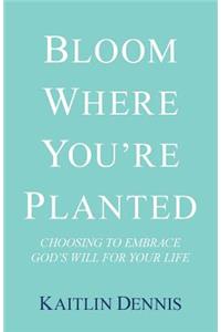 Bloom Where You'Re Planted