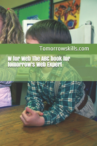 W for Web The ABC book for tomorrow's Web Expert