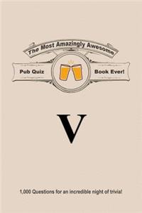 The Most Amazingly Awesome Pub Quiz Book Ever!: Volume V