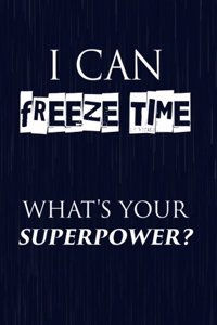 I Can Freeze Time What's Your Superpower?