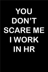 You Don't Scare Me I Work in HR