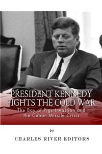 President Kennedy Fights the Cold War
