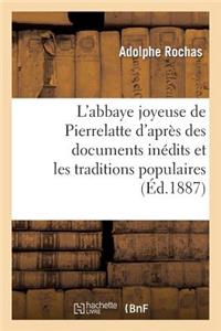 L'Abbaye Joyeuse de Pierrelatte d'Après Des Documents Inédits Et Les Traditions Populaires