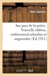 Aux Pays de la Prière. Nouvelle Édition, Entièrement Refondue Et Augmentée