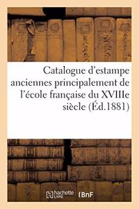 Catalogue d'Estampe Anciennes Principalement de l'École Française Du Xviiie Siècle, Imprimées: En Noir Et En Couleur, Portraits, Vignettes Et Lithographies, Dont La Vente Aura Lieu Hôtel Drouot