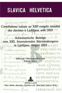Contributions Suisses Au XIII E Congrès Mondial Des Slavistes À Ljubljana, Août 2003- Schweizerische Beitraege Zum XIII. Internationalen Slavistenkongress in Ljubliana, August 2003