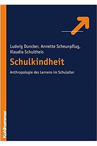 Schulkindheit - Zur Anthropologie Des Lernens Im Schulalter