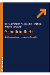 Schulkindheit - Zur Anthropologie Des Lernens Im Schulalter