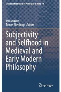 Subjectivity and Selfhood in Medieval and Early Modern Philosophy