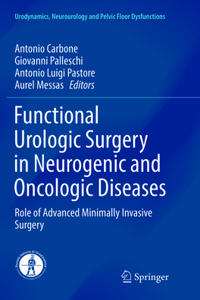 Functional Urologic Surgery in Neurogenic and Oncologic Diseases: Role of Advanced Minimally Invasive Surgery