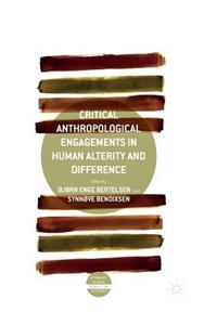 Critical Anthropological Engagements in Human Alterity and Difference