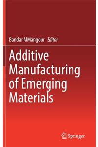 Additive Manufacturing of Emerging Materials