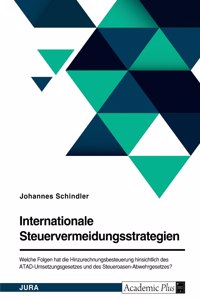 Internationale Steuervermeidungsstrategien. Welche Folgen hat die Hinzurechnungsbesteuerung hinsichtlich des ATAD-Umsetzungsgesetzes und des Steueroasen-Abwehrgesetzes?