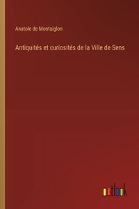 Antiquités et curiosités de la Ville de Sens