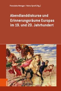 Abendlanddiskurse Und Erinnerungsraume Europas Im 19. Und 20. Jahrhundert