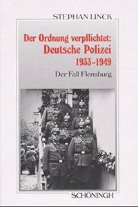 Der Ordnung Verpflichtet: Deutsche Polizei 1933-1949